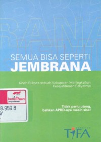 Semua bisa seperti Jembrana: kisah sukses sebuah kabupaten meningkatkan kesejahteraan rakyatnya