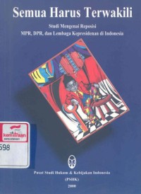 Semua harus terwakili: studi mengenai reposisi MPR, DPR dan lembaga kepresidenan di Indonesia