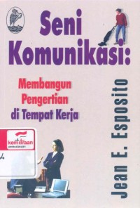 Seni komunikasi: membangun pengertian di tempat kerja