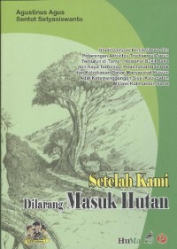 Setelah kami dilarang masuk hutan: sstudi dampak pembatasan dan pelarangan aktivitas tradisional turun temurun di Taman Nasional Bukit Baka dan Raya terhadap penikmatan hak-hak dan kebebasan dasar masyarakat hukum adat ketemenggungan Siyai kabupaten Melawi Kalimantan Barat