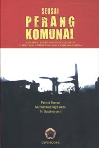 Seusai Perang Komunal: memahami kekerasan pasca-konflik di Indonesia Timur dan upaya penanganannya