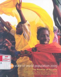 State of world population 2005 : the promise of equality, gender equality, reproductive health and the millennium development goals