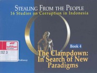 Stealing from the people : 16 studies on corruption in Indonesia, Book 4 : the clampdown : in search of new paradigms