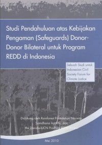 Studi Pendahuluan atas Kebijakan Pengaman (Safeguards) DOnor-DOnor Bilateral untuk Program REDD di Indonesia