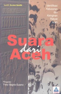 Suara dari Aceh : identifikasi kebutuhan dan keinginan rakyat Aceh