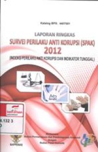 Laporan Ringkas Survei Perilaku Anti Korupsi (SPAK) 2012 : Indeks perilaku anti korupsi dan indikator tunggal