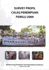 Survey profil caleg perempuan pemilu 2009 = A survey on the profiles of female legislative candidates in 2009 election