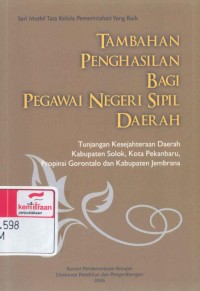 Tambahan penghasilan bagi pegawai negeri sipil daerah : tunjangan kesejahteraan daerah kabupaten Solok, Kota Pekanbaru, Propinsi Gorontalo, dan kabupaten Jembrana