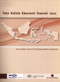 Tata kelola ekonomi daerah 2011 : survei pelaku usaha di 245 kabupaten/kota di Indonesia