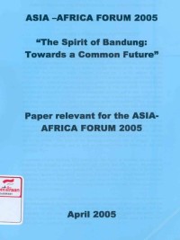 The Spirit of Bandung : towards a common future : paper relevant for the Asia-Africa Forum 2005