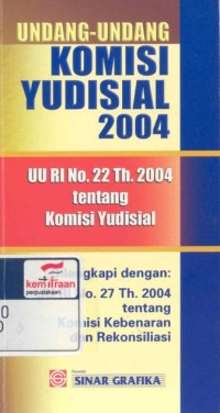 Undang-undang komisi yudisial 2004 : UU RI no. 22 tahun 2004 tentang komisi yudisial