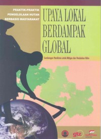 Praktik - praktik pengelolaan hutan berbasis masyarakat : upaya lokal berdampak global , sumbangan pemikiran untuk mitigas dan adaptasi perubahan iklim = Community based forest management practices : local effort with global impacts , thought contribution