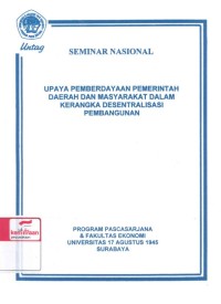 Upaya pemberdayaan pemerintah daerah dan masyarakat dalam kerangka desentralisasi pembangunan : seminar nasional