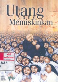 Utang yang memiskinkan : studi kasus proyek Bank Dunia di Nusa Tenggara Barat dan Sulawesi Tengah