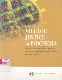 Village justice in Indonesia : case studies on access to justice, village democracy and governance