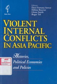 Violent internal conflicts in Asia Pacific: history, political economies and policies