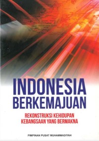 Indonesia berkemajuan: rekonstruksi kehidupan kebangsaan yang bermakna