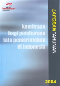 Laporan tahunan 2004 : Kemitraan bagi Pembaruan Tata Pemerintahan di Indonesia
