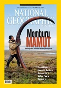 National Geographic Indonesia; Volume 9, Number 4, April 2013: Memburu mamut, kebangkitan kembali gading prasejarah