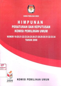 Himpunan Peraturan Dan Keputusan Komisi Pemilihan Umum Nomor 19-20-21-22-23-24-25-26-27-28-29-30-31-32-33-34 Tahun 2008