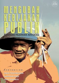 Mengubah Kebijakan Publik: panduan pelatihan advokasi