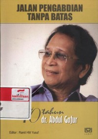 Jalan pengabdian tanpa batas : 70 tahun dr. Abdul Gafur