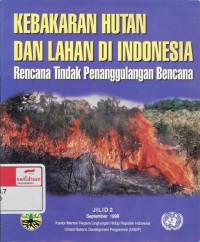 Kebakaran hutan dan lahan di Indonesia : rencana tindak penanggulangan bencana, jilid 2