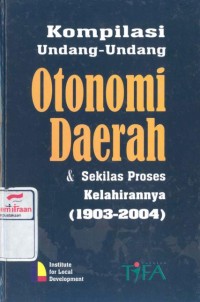 Kompilasi undang-undang otonomi daerah dan sekilas proses kelahirannya (1903-2004)