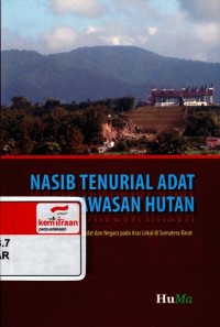 Nasib tenurial adat atas kawasan hutan : tumpang tindih klaim adat dan negara pada aras lokal di Sumatera Barat