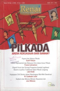 RENAI : Tahun VIII No. 2, 2008 - IX No. 1, 2009 ; Pilkada arena kekauasaan dari bawah?