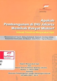 Apakah Pembangunan di DKI Jakarta Memihak Rakyat Miskin? Sebuah Telaahan Masyarakat Sipil : Kajian Masyarakat Sipil atas Peraturan Derah Khusus Ibukota Jakarta Nomor 1 Tahun 2008 tentang Rencana Pembangunan Jangka Menengah Daerah (RPJMD) 2007-2012