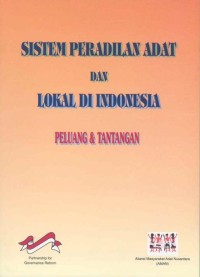Sistem peradilan adat dan lokal di Indonesia : peluang dan tantangan