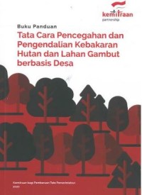Tata Cara Pencegahan dan Pengendalian Kebakaran Hutan dan Lahan Gambut berbasis Desa: buku panduan