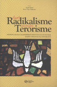 Dari Radikalisme Menuju Terorisme: studi relasi dan transformasi organisasi Islam radikal di Jawa Tengah & D.I. Yogyakarta