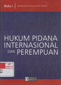 Hukum pidana internasional dan perempuan : buku I, sebuah buku acuan untuk praktisi