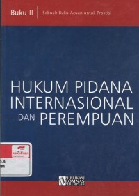 Hukum pidana internasional dan perempuan: buku II, sebuah acuan untuk praktisi