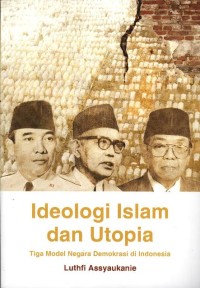 Ideologi Islam dan Utopia: tiga model negara demokrasi di Indonesia