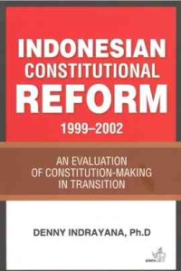 Indonesian Constitutional Reform 1999-2002 ; an evalution of constitution-making in transition