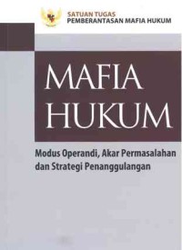 Mafia Hukum: modus operandi, akar permasalahan dan strategi penanggulangan