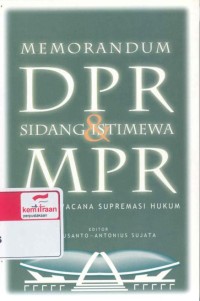 Memorandum DPR dan sidang istimewa MPR : sebuah wacana supremasi hukum