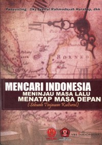Mencari Indonesia : meninjau masa lalu menatap masa depan