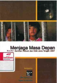 Menjaga masa depan: kondisi bantuan hukum dan HAM Jawa tengah 2007