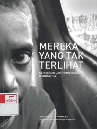 Mereka yang tak terlihat : kemiskinan dan pemberdayaan di Indonesia