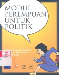 Modul perempuan untuk politik : sebuah panduan tentang partisipasi perempuan dalam politik