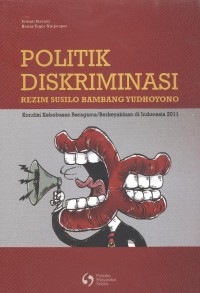 Politik Diskriminasi Rezim Susilo Bambang Yudhoyono: kondisi kebebasan beragama/berkeyakinan di Indonesia 2011