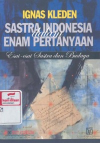 Sastra Indonesia dalam enam pertanyaan: esai-esai sastra dan budaya