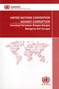 United Nations Convention Against Corruption = Konvensi persatuan bangsa-bangsa mengenai anti korupsi