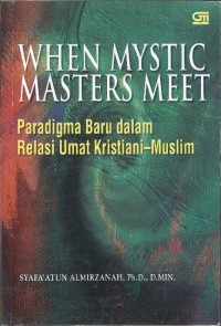 When Mystic masters Meet: paradigma baru dalam relasi umat kristiani-muslim